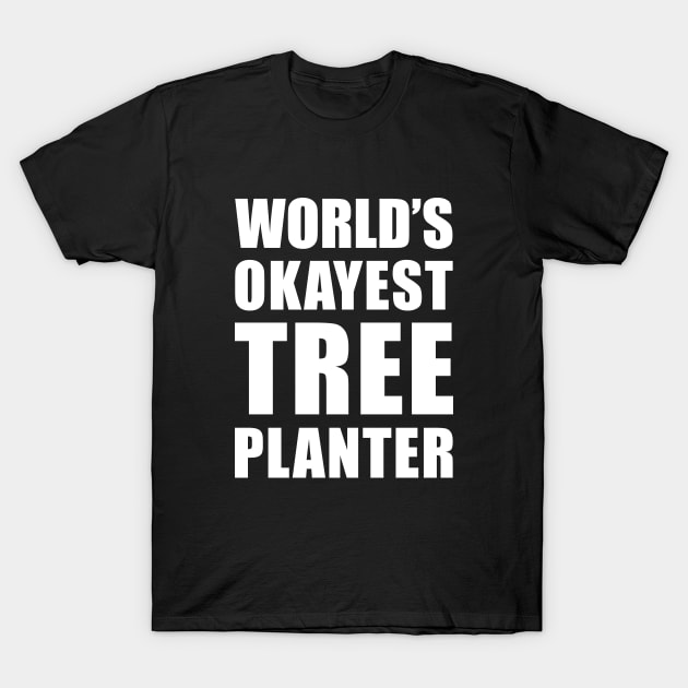 World's Okayest Tree Planter Funny Saying T-Shirt by BlueTodyArt